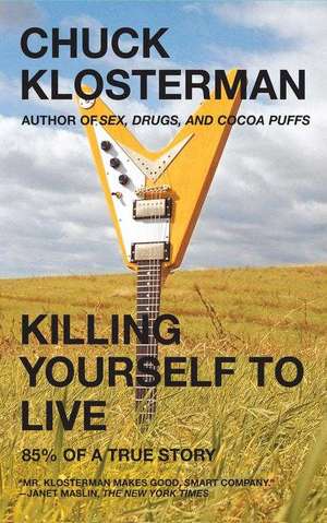 Killing Yourself to Live: 85% of a True Story de Chuck Klosterman