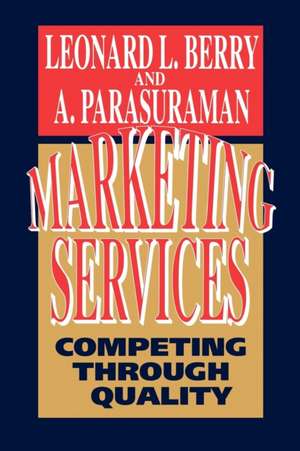 Marketing Services: Competing Through Quality de Leonard L. Berry