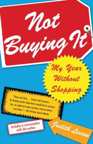 Not Buying It: My Year Without Shopping de Judith Levine