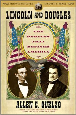 Lincoln and Douglas: The Debates That Defined America de Allen C. Guelzo