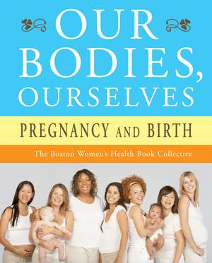 Our Bodies, Ourselves: Pregnancy and Birth de Boston Women's Health Book Collective