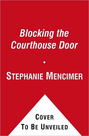 Blocking the Courthouse Door: How the Republican Party and Its Corporate Allies Are Taking Away Your Right to Sue de Stephanie Mencimer