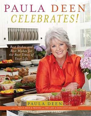 Paula Deen Celebrates!: Best Dishes and Best Wishes for the Best Times of Your Life de Paula H. Deen