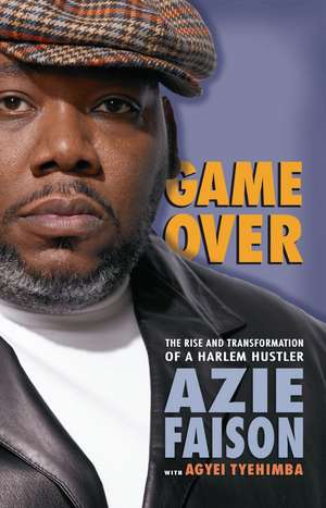 Game Over: The Rise and Transformation of a Harlem Hustler de Azie Faison