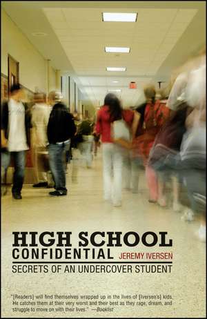 High School Confidential: Secrets of an Undercover Student de Jeremy Iversen