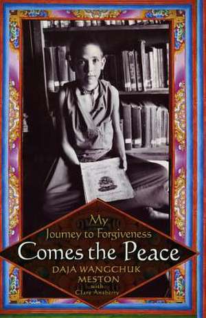 Comes the Peace: My Journey to Forgiveness de Daja Wangchuk Meston