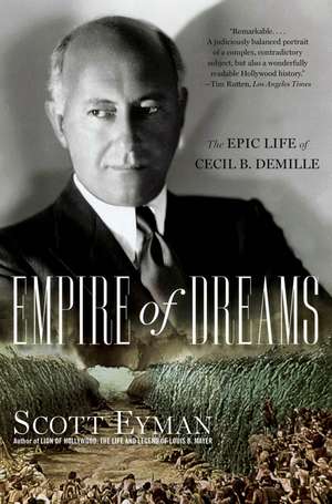 Empire of Dreams: The Epic Life of Cecil B. DeMille de Scott Eyman