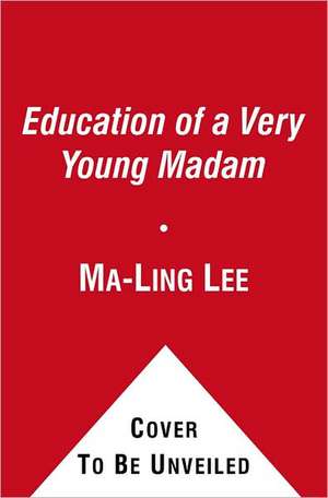 The Education of a Very Young Madam de Ma-Ling Lee