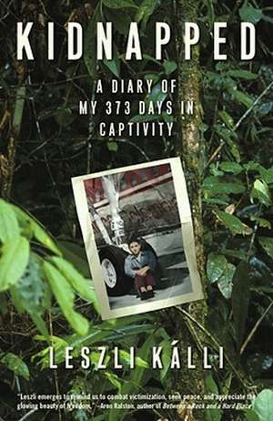 Kidnapped: A Diary of My 373 days in Captivity de Leszli Kalli