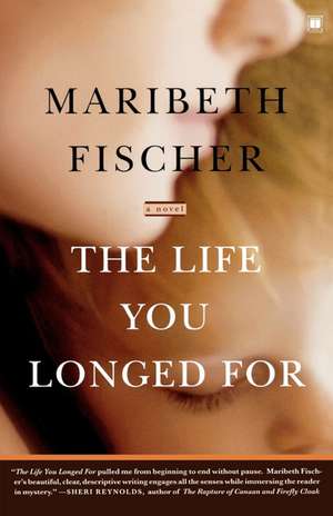 The Life You Longed For: A Novel de Maribeth Fischer