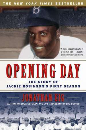 Opening Day: The Story of Jackie Robinson's First Season de Jonathan Eig