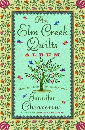 An Elm Creek Quilts Album: Three Novels in the Popular Series de Jennifer Chiaverini