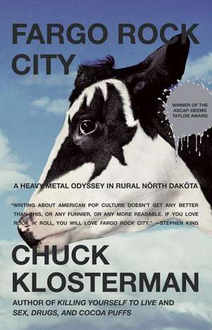 Fargo Rock City: A Heavy Metal Odyssey in Rural North Dakota de Chuck Klosterman