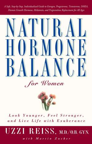 Natural Hormone Balance for Women: Look Younger, Feel Stronger, and Live Life with Exuberance de Uzzi Reiss M.D.