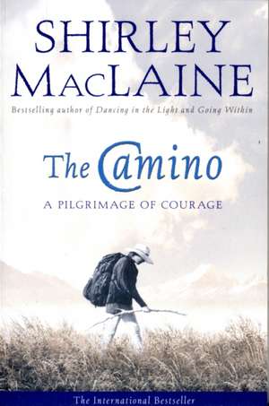 The Camino: A Pilgrimage Of Courage de Shirley MacLaine