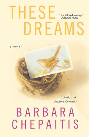 These Dreams: A Novel de Barbara Chepaitis