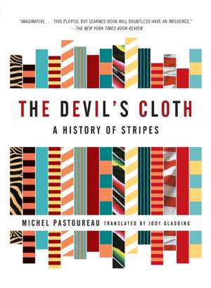 The Devil's Cloth: A History of Stripes de Michel Pastoureau