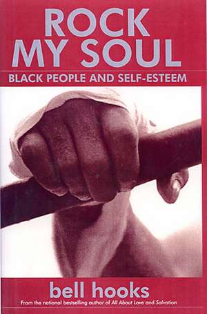 Rock My Soul: Black People and Self-Esteem de Bell Hooks