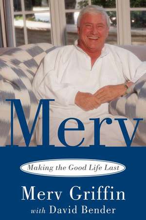 Merv: Making the Good Life Last de Merv Griffin