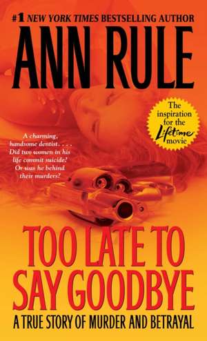 Too Late to Say Goodbye: A True Story of Murder and Betrayal de Ann Rule