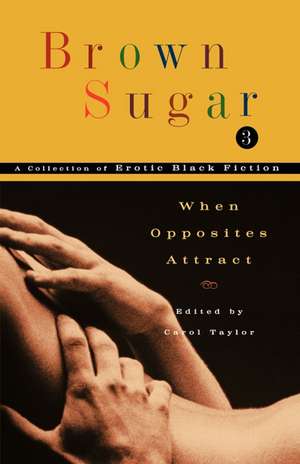 Brown Sugar 3: When Opposites Attract de Carol Taylor