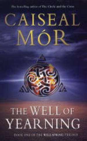 The Well of Yearning: Book One of The Wellspring Trilogy de Caiseal Mor