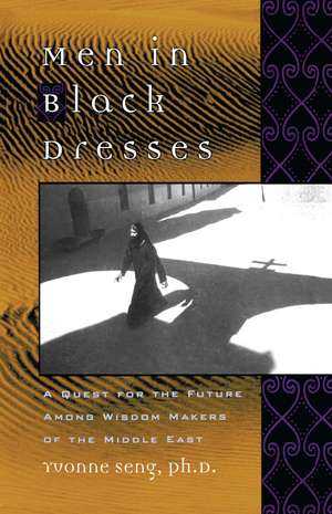 Men in Black Dresses: A Quest for the Future Among Wisdom-Makers of the Middle East de Yvonne L. Seng