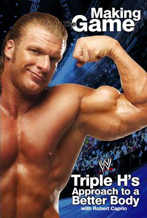 Triple H Making the Game: Triple H's Approach to a Better Body de Triple H