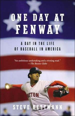 One Day at Fenway: A Day in the Life of Baseball in America de Steve Kettmann