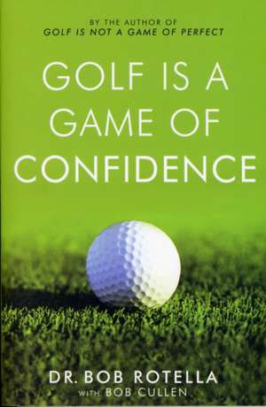 Golf is a Game of Confidence de Dr. Bob Rotella