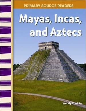 Mayans, Incas, and Aztecs de Wendy Conklin