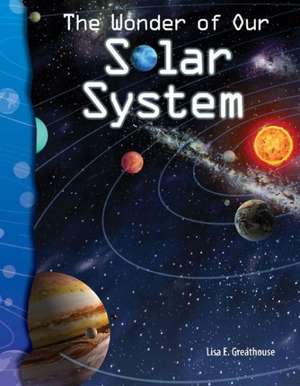 The Wonder of Our Solar System de Lisa E. Greathouse