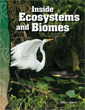 Inside Ecosystems and Biomes de Debra J. Housel