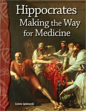 Hippocrates: Making the Way for Medicine de Connie Jankowski