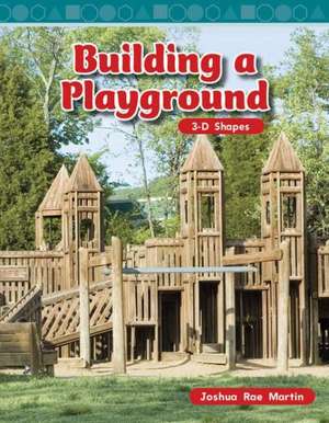 Building a Playground: 3-D Shapes de Joshua Rae Martin