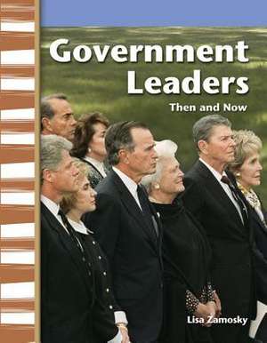 Government Leaders: Then and Now de Lisa Zamosky