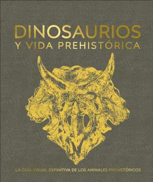 Dinosaurios Y La Vida En La Prehistoria (Dinosaurs and Prehistoric Life) de Dk