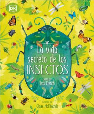 La Vida Secreta de Los Insectos (the Book of Brilliant Bugs) de Jess French