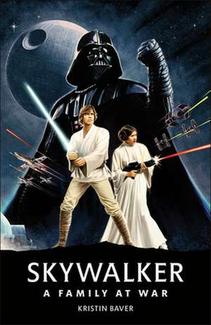 Star Wars Skywalker - A Family at War de Kristin Baver