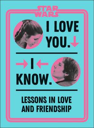 Star Wars I Love You. I Know. de Amy Richau