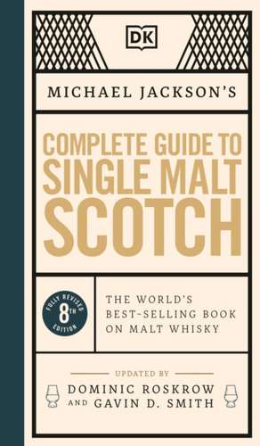 Michael Jackson's Complete Guide to Single Malt Scotch: The World's Best-Selling Book on Malt Whisky de Michael Jackson