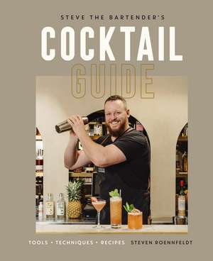 Steve the Bartender's Cocktail Guide: Tools - Techniques - Recipes de Steven Roennfeldt