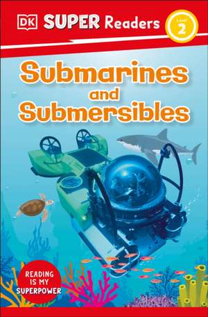 DK Super Readers Level 2 Submarines and Submersibles de Dk