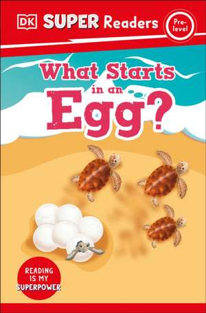 DK Super Readers Pre-Level What Starts in an Egg? de Dk