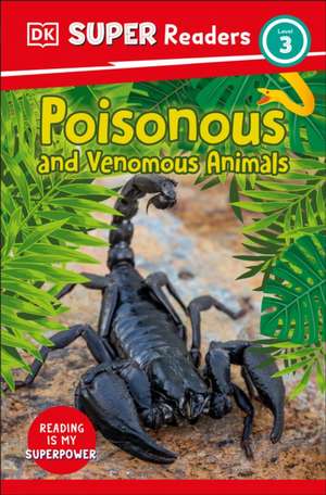 DK Super Readers Level 3 Poisonous and Venomous Animals de Dk