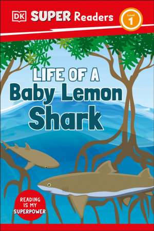 DK Super Readers Level 1 Life of a Baby Lemon Shark de Dk