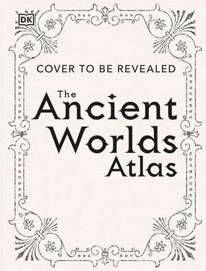 The Ancient Worlds Atlas de Dk