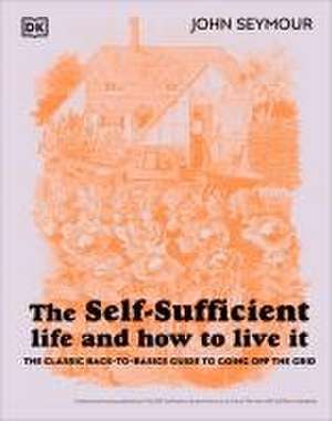 The Self-Sufficient Life and How to Live It de John Seymour