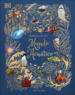 Maravillas del Mundo Acuático (an Anthology of Aquatic Life) de Sam Hume