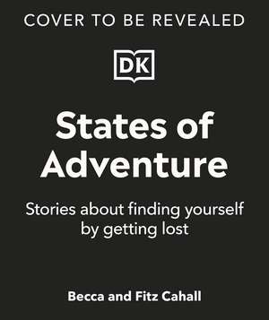 States of Adventure: Stories About Finding Yourself by Getting Lost de Fitz Cahall